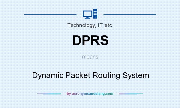 What does DPRS mean? It stands for Dynamic Packet Routing System