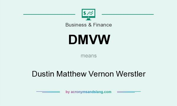 What does DMVW mean? It stands for Dustin Matthew Vernon Werstler