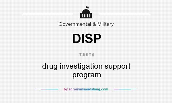What does DISP mean? It stands for drug investigation support program