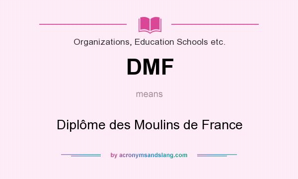 What does DMF mean? It stands for Diplôme des Moulins de France