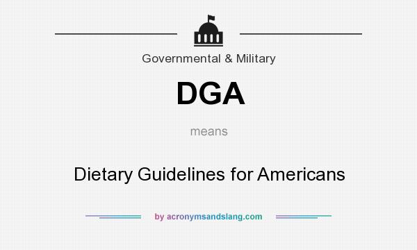 What does DGA mean? It stands for Dietary Guidelines for Americans