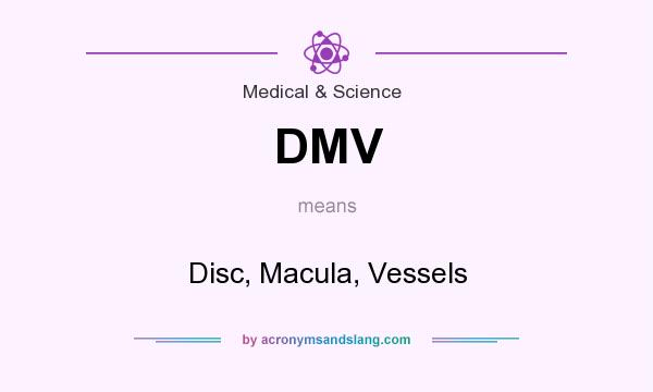 What does DMV mean? It stands for Disc, Macula, Vessels