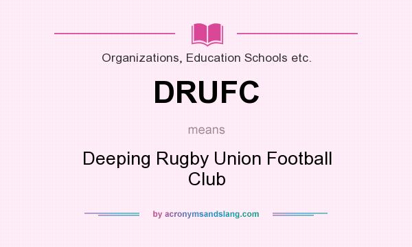 What does DRUFC mean? It stands for Deeping Rugby Union Football Club