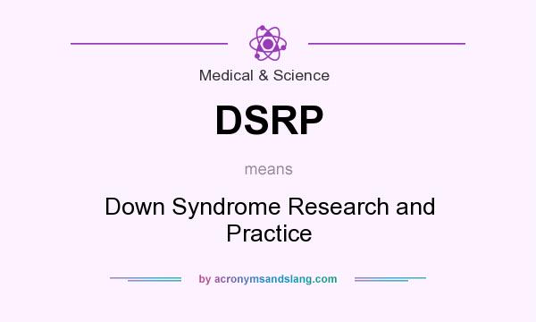 What does DSRP mean? It stands for Down Syndrome Research and Practice