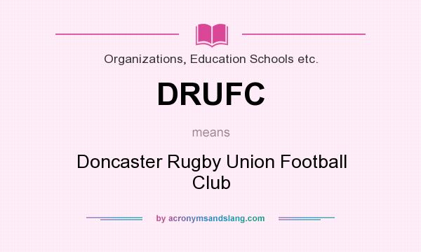 What does DRUFC mean? It stands for Doncaster Rugby Union Football Club