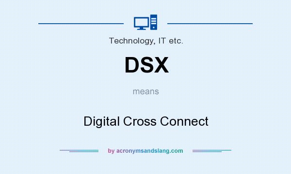What does DSX mean? It stands for Digital Cross Connect