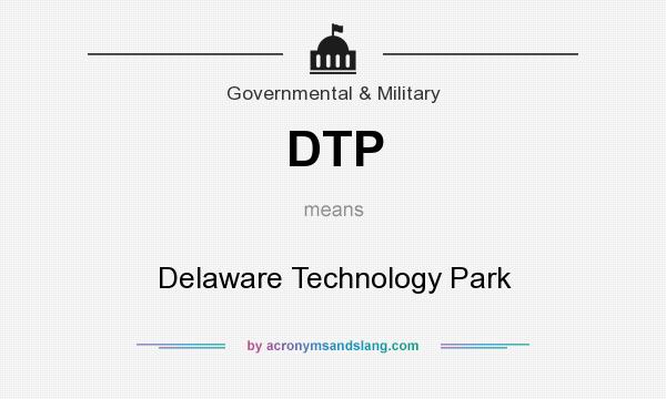 What does DTP mean? It stands for Delaware Technology Park