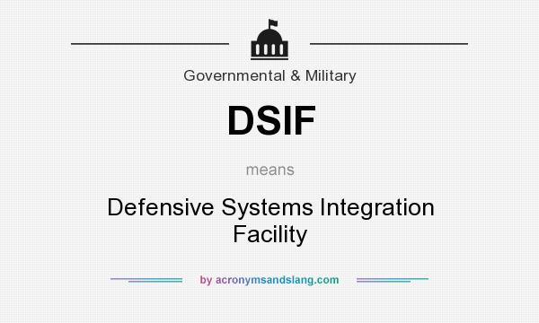 What does DSIF mean? It stands for Defensive Systems Integration Facility