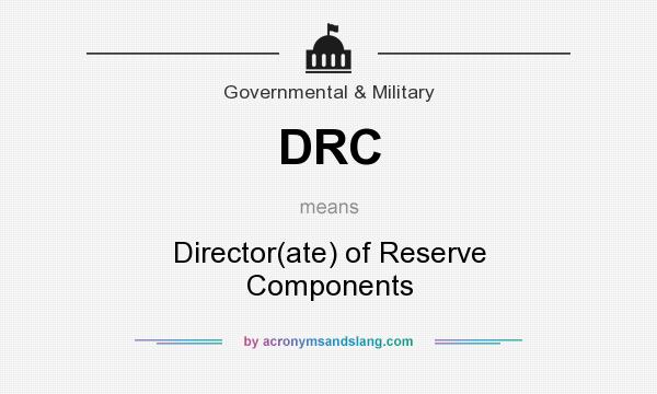 What does DRC mean? It stands for Director(ate) of Reserve Components