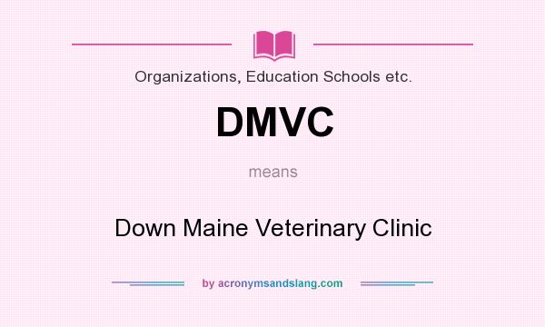What does DMVC mean? It stands for Down Maine Veterinary Clinic