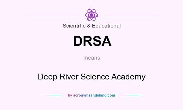 What does DRSA mean? It stands for Deep River Science Academy