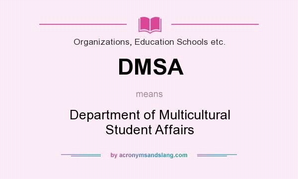 What does DMSA mean? It stands for Department of Multicultural Student Affairs