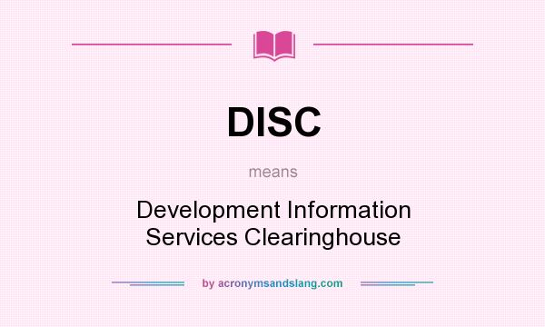 What does DISC mean? It stands for Development Information Services Clearinghouse
