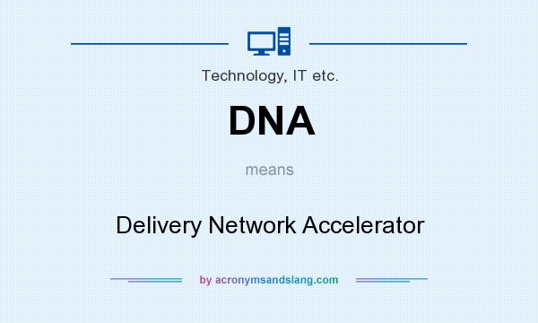 What does DNA mean? It stands for Delivery Network Accelerator
