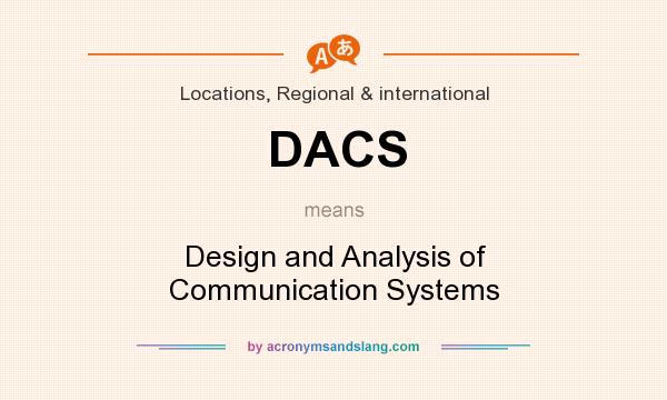 What does DACS mean? It stands for Design and Analysis of Communication Systems