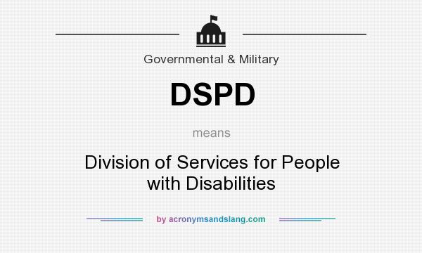 What does DSPD mean? It stands for Division of Services for People with Disabilities