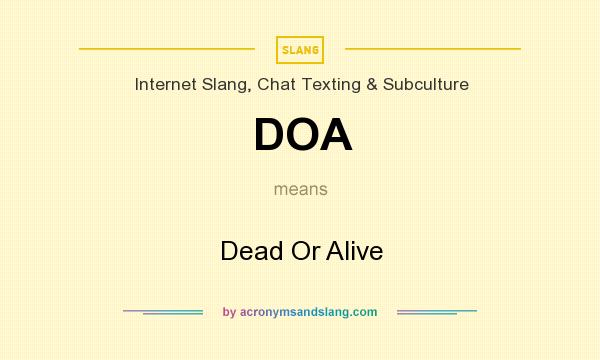 What does DOA mean? It stands for Dead Or Alive