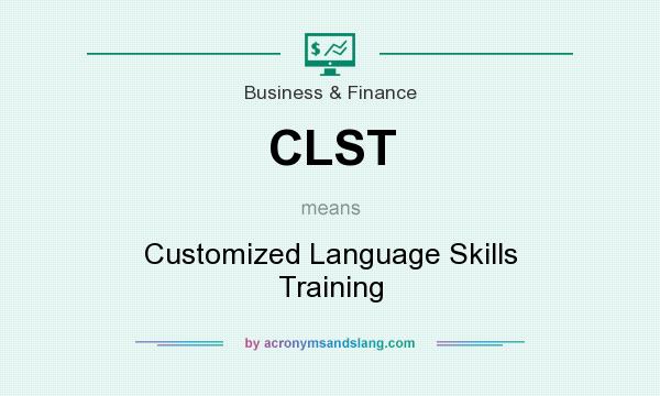 What does CLST mean? It stands for Customized Language Skills Training