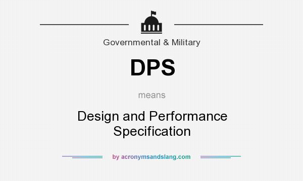 What does DPS mean? It stands for Design and Performance Specification