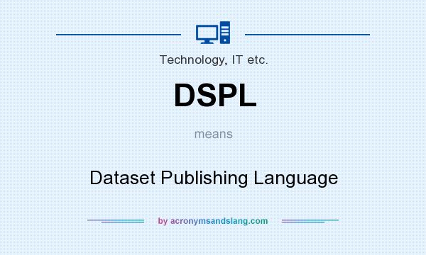 What does DSPL mean? It stands for Dataset Publishing Language