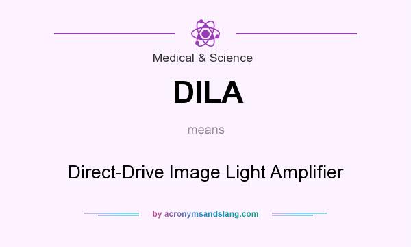What does DILA mean? It stands for Direct-Drive Image Light Amplifier