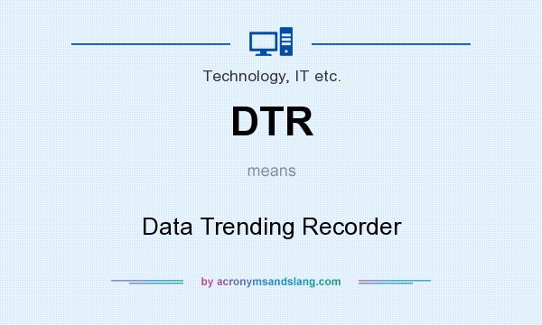 What does DTR mean? It stands for Data Trending Recorder