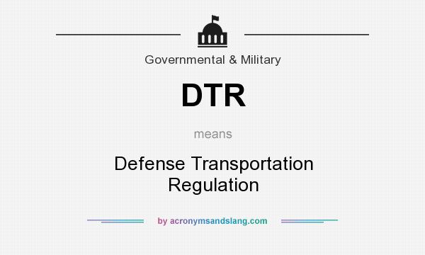 What does DTR mean? It stands for Defense Transportation Regulation