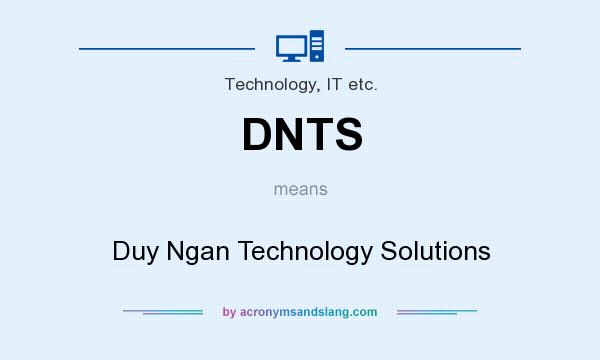 What does DNTS mean? It stands for Duy Ngan Technology Solutions
