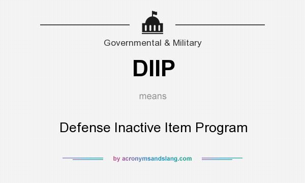 What does DIIP mean? It stands for Defense Inactive Item Program