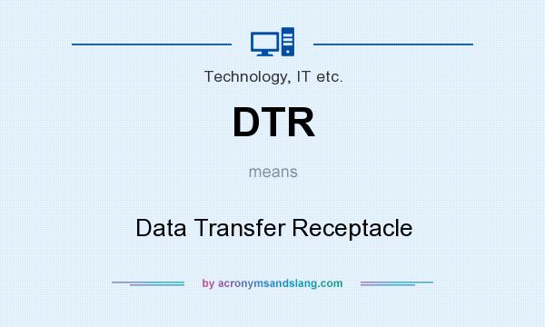 What does DTR mean? It stands for Data Transfer Receptacle