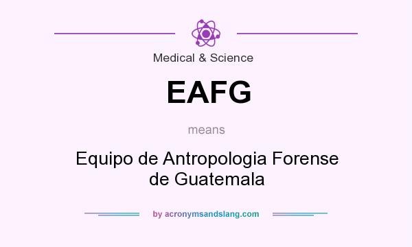 What does EAFG mean? It stands for Equipo de Antropologia Forense de Guatemala