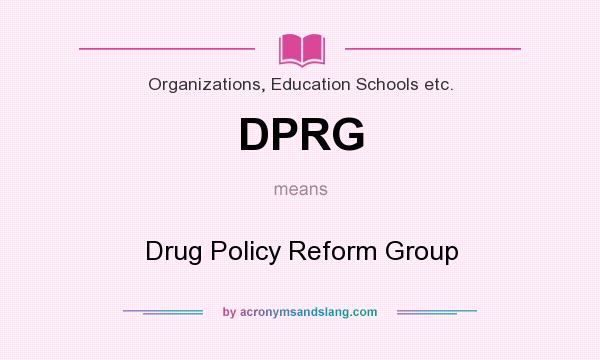 What does DPRG mean? It stands for Drug Policy Reform Group