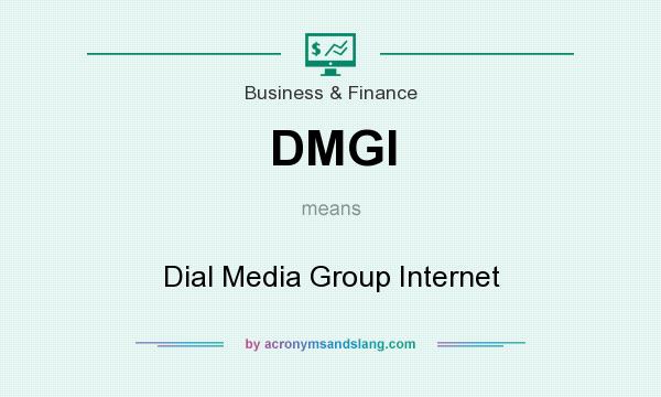 What does DMGI mean? It stands for Dial Media Group Internet