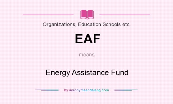 What does EAF mean? It stands for Energy Assistance Fund