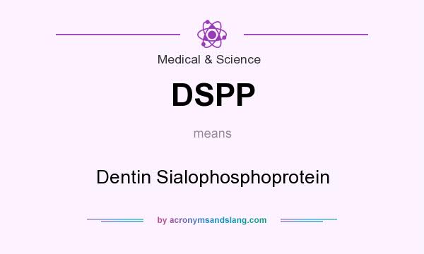 What does DSPP mean? It stands for Dentin Sialophosphoprotein