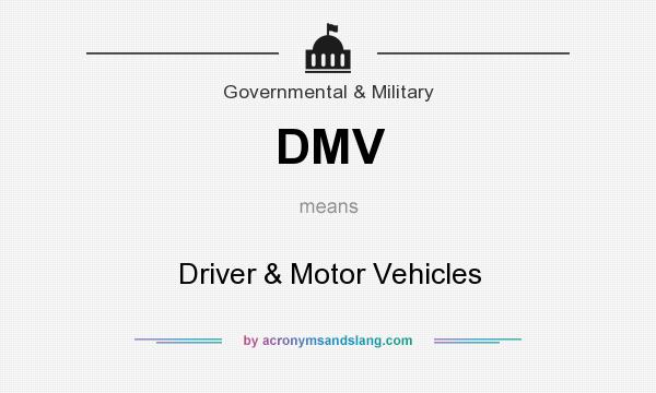 What does DMV mean? It stands for Driver & Motor Vehicles