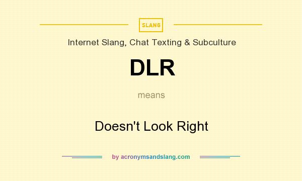 What does DLR mean? It stands for Doesn`t Look Right