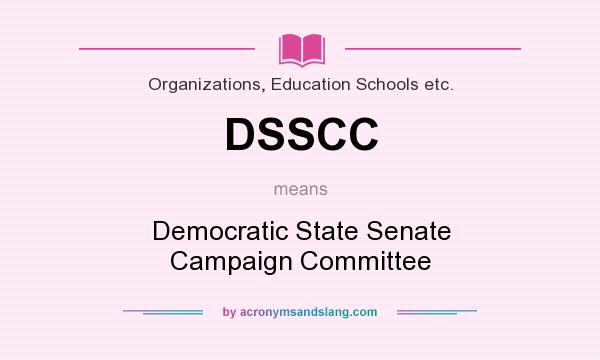 What does DSSCC mean? It stands for Democratic State Senate Campaign Committee