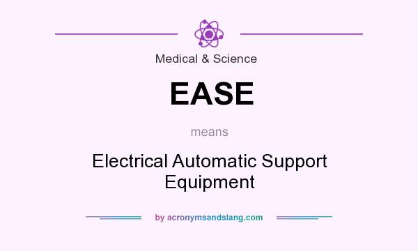 What does EASE mean? It stands for Electrical Automatic Support Equipment