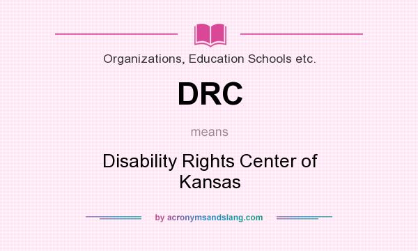 What does DRC mean? It stands for Disability Rights Center of Kansas