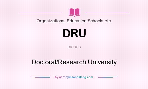 What does DRU mean? It stands for Doctoral/Research University