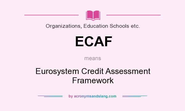What does ECAF mean? It stands for Eurosystem Credit Assessment Framework