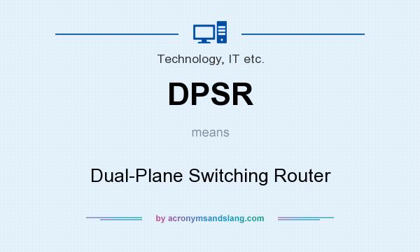 What does DPSR mean? It stands for Dual-Plane Switching Router