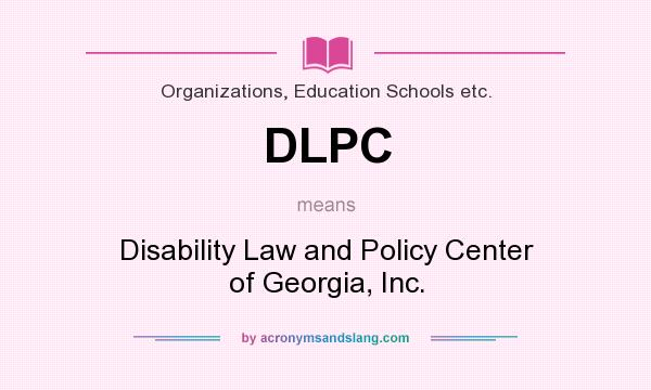 What does DLPC mean? It stands for Disability Law and Policy Center of Georgia, Inc.