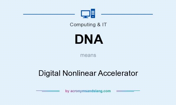 What does DNA mean? It stands for Digital Nonlinear Accelerator