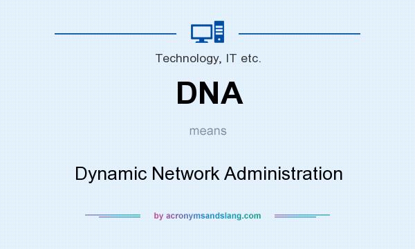 What does DNA mean? It stands for Dynamic Network Administration