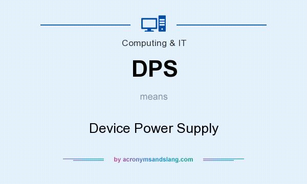 What does DPS mean? It stands for Device Power Supply