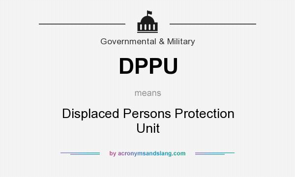 What does DPPU mean? It stands for Displaced Persons Protection Unit