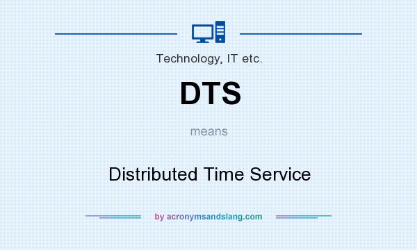 What does DTS mean? It stands for Distributed Time Service