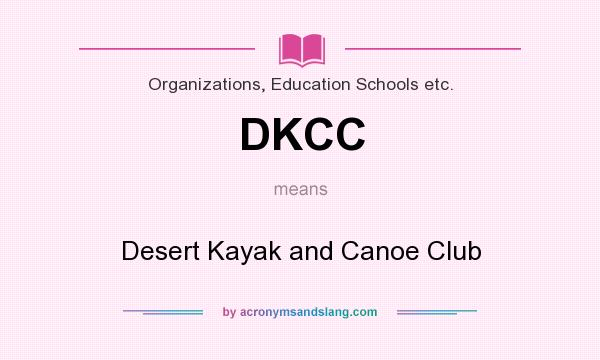 What does DKCC mean? It stands for Desert Kayak and Canoe Club
